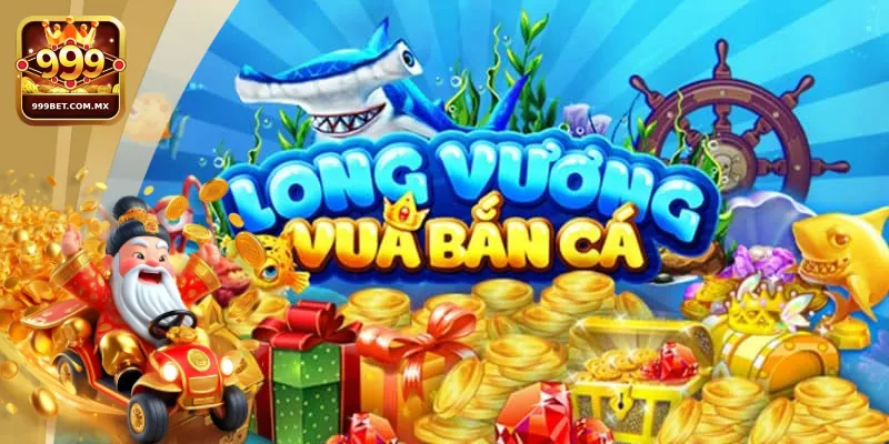 Bắn Cá Long Vương Cách Chơi Game Tại Nhà Cái 999bet Bí quyết bắn cá long vương giành thưởng khủng từ cao thủ 999bet