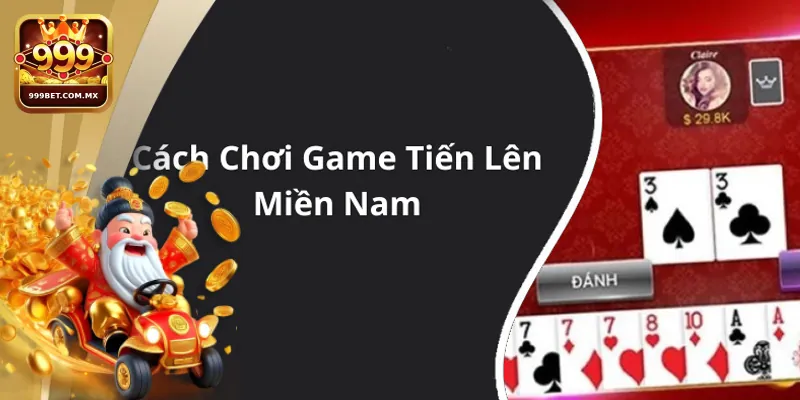 Tiến Lên Miền Nam - Chiến Thuật Đỉnh Cao Để Chiến Thắng Những bí kíp chơi Tiến lên miền Nam hiệu quả từ cao thủ